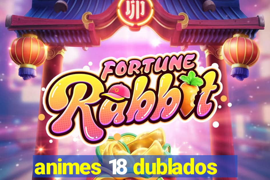 animes 18 dublados